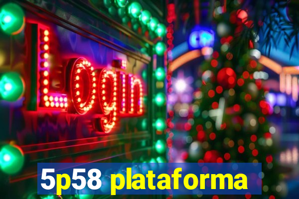 5p58 plataforma